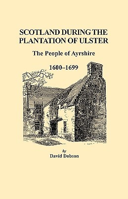 Scotland During the Plantation of Ulster: The People of Ayrshire, 1600 - 1699 (Paperback)