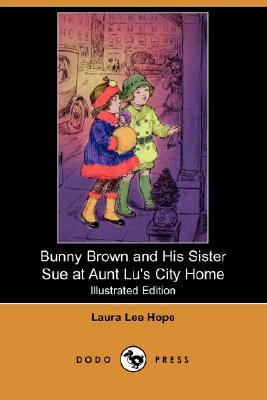 Bunny Brown and His Sister Sue at Aunt Lu's City Home (Bunny Brown and His Sister Sue, #5)