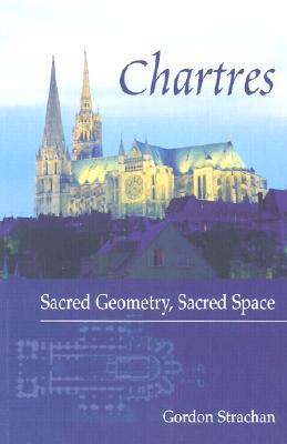 Chartres: Sacred Geometry, Sacred Space (Paperback)
