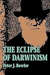 The Eclipse of Darwinism: Anti-Darwinian Evolution Theories in the Decades around 1900 The Eclipse of Darwinism: Anti-Darwinian Evolution Theories in the Decades around 1900