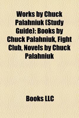 Works by Chuck Palahniuk (Study Guide): Books by Chuck Palahniuk, Fight Club, Novels by Chuck Palahniuk