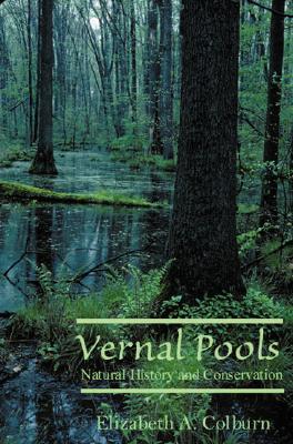 Vernal Pools: Natural History and Conservation (Paperback)