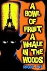 A Bowl of Fruit, a Whale in the Woods by Russel Like