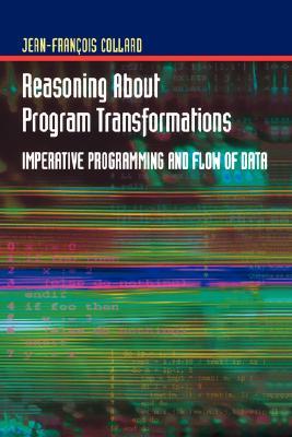 Reasoning About Program Transformations: Imperative Programming and Flow of Data (Hardcover)