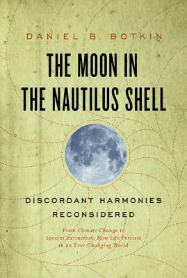 Moon in the Nautilus Shell: Discordant Harmonies Reconsidered: From Climate Change to Species Extinction, How Life Persists in an Ever-Changing World (Hardcover)