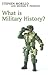 What is Military History? by Stephen Morillo