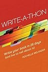 Write-A-Thon: Write Your Book in 26 Days (And Live to Tell About It)