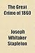 The Great Crime of 1860; Being a Summary of the Facts Relatin... by Joseph Whitaker Stapleton