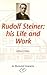 Rudolf Steiner: His Life an...