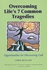Overcoming Life's 7 Common Tragedies: Opportunities for Discovering God