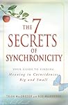 The 7 Secrets of Synchronicity: Your Guide to Finding Meaning in Signs Big and Small The 7 Secrets of Synchronicity: Your Guide to Finding Meaning in Signs Big and Small