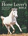 The Horse Lover's Bible: The Complete Practical Guide to Horse Care and Management The Horse Lover's Bible: The Complete Practical Guide to Horse Care and Management