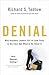 Denial: Why Business Leaders Fail to Look Facts in the Face--and What to Do About It