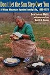 Don't Let the Sun Step Over You: A White Mountain Apache Family Life, 1860–1975 Don't Let the Sun Step Over You: A White Mountain Apache Family Life, 1860–1975