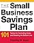 The Small Business Savings Plan: 101 Tactics for Controlling Costs and Boosting the Bottom Line