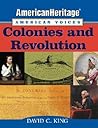 American Heritage, American Voices: Colonies and Revolution American Heritage, American Voices: Colonies and Revolution