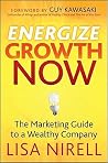 Energize Growth Now: The Marketing Guide to a Wealthy Company Energize Growth Now: The Marketing Guide to a Wealthy Company