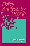 Policy Analysis by Design (Pitt Series in Policy and Institutional Studies) Policy Analysis by Design (Pitt Series in Policy and Institutional Studies)