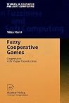 Fuzzy Cooperative Games: Cooperation with Vague Expectations (Studies in Fuzziness and Soft Computing, 72) Fuzzy Cooperative Games: Cooperation with Vague Expectations (Studies in Fuzziness and Soft Computing, 72)