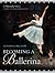 Becoming a Ballerina: A Nut...