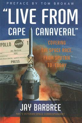 "Live from Cape Canaveral": Covering the Space Race, from Sputnik to Today (Hardcover)