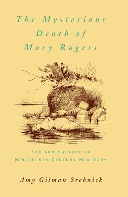 The Mysterious Death of Mary Rogers: Sex and Culture in Nineteenth-Century New York (Paperback)