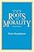 The Roots of Morality