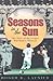 Seasons in the Sun: The Story of Big League Baseball in Missouri (Volume 1) (Sports and American Culture)