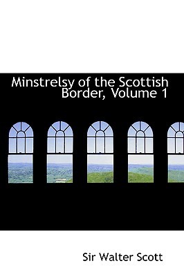 Minstrelsy of the Scottish Border, Volume 1 (Paperback)