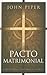 Pacto Matrimonial by John      Piper