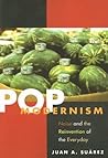 Pop Modernism: Noise and the Reinvention of the Everyday Pop Modernism: Noise and the Reinvention of the Everyday