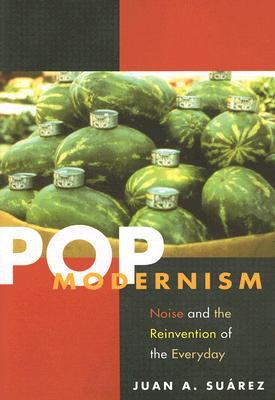 Pop Modernism: Noise and the Reinvention of the Everyday (Paperback)