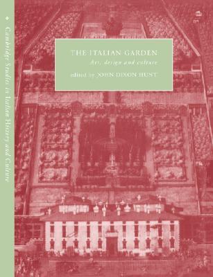 The Italian Garden: Art, Design and Culture (Cambridge Studies in Italian History and Culture)