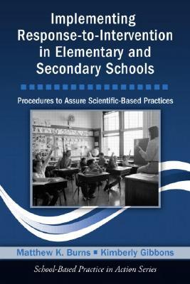 Implementing Response-to-Intervention in Elementary and Secondary Schools: Procedures to Assure Scientific-Based Practices (School-Based Practice in Action)