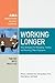 Working Longer: New Strategies for Managing, Training, and Retaining Older Employees (The Adult Learning Theory and Practice Book Series)