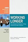 Working Longer: New Strategies for Managing, Training, and Retaining Older Employees (The Adult Learning Theory and Practice Book Series)