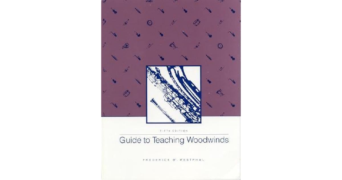 Guide to Teaching Woodwinds by Frederick W. Westphal