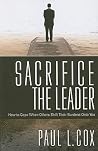 Sacrifice The Leader: How to Cope When Others Shift Their Burdens Onto You Sacrifice The Leader: How to Cope When Others Shift Their Burdens Onto You