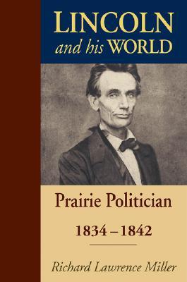 Lincoln And His World: Prairie Politician, 1834-1842 (Hardcover)