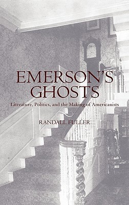 Emerson's Ghosts: Literature, Politics, and the Making of Americanists (Hardcover)