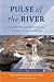 Pulse of the River: Colorado Writers Speak for the Endangered Cache La Poudre