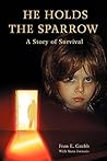 He Holds The Sparrow: A Story Of Survival