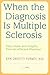 When the Diagnosis Is Multiple Sclerosis: Help, Hope, and Insights from an Affected Physician