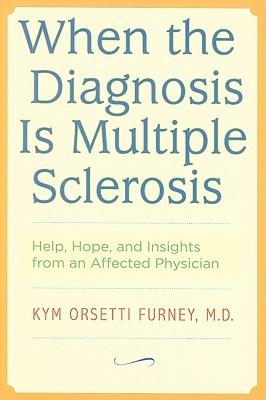 When the Diagnosis Is Multiple Sclerosis: Help, Hope, and Insights from an Affected Physician (Paperback)