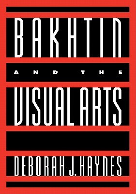 Bakhtin and the Visual Arts (Cambridge Studies in New Art History and Criticism)