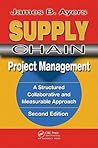 Supply Chain Project Management\: A Structured Collaborative and Measurable Approach (Resource Management)