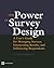 The Power of Survey Design: A User's Guide for Managing Surveys, Interpreting Results, and Influencing Respondents