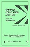 Canonical Correlation Analysis: Uses and Interpretation (Quantitative Applications in the Social Sciences) Canonical Correlation Analysis: Uses and Interpretation (Quantitative Applications in the Social Sciences)