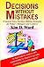 Decisions Without Mistakes: (Common Sense Decision-Making Strategies for Today's Managers and Leaders)