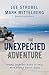 The Unexpected Adventure: Taking Everyday Risks to Talk with People about Jesus